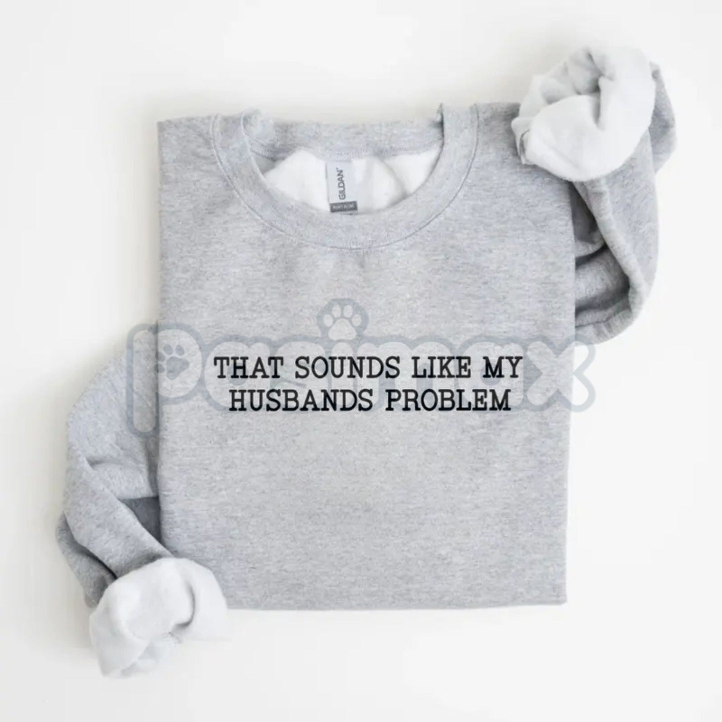 That Sounds Like My Husband’s Problem Sweatshirt | Funny Wife Sassy Jumper | Marriage Humor Gift Crewneck | Relatable Domestic Statement Top