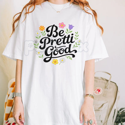 "Be Pretti Good" Activism T-Shirt - Subversive Political Protest Tee, Feminist Social Justice Graphic Shirt, Premium Heavyweight Unisex Ally Apparel, Empowering Equality Statement Top, Witty Human Rights Activist Gift