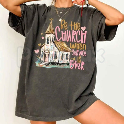 Comfort Colors® "Be The Church When Service Is Over" T-Shirt – Faith-Based Inspirational Graphic Tee, Retro Aesthetic Christian Unisex Top