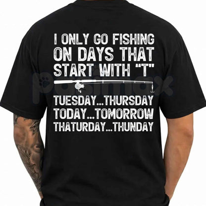 I Only Go Fishing Days That Start With T T-Shirt – Funny Fisherman Unisex Graphic Tee