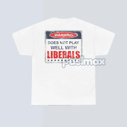 Warning: Does Not Play Well with Liberals T-Shirt - Patriotic Conservative Graphic Tee, Bold Statement Apparel