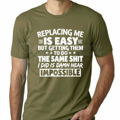 Replacing Me Is Easy Quote T-Shirt – Funny Confidence Sarcastic Humor Tee