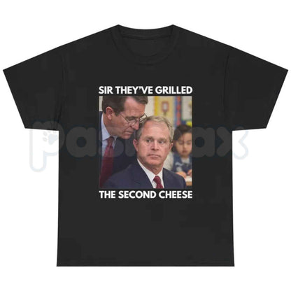 Sir Theyve Grilled the Second Cheese T-Shirt – Funny George Bush Meme Unisex Tee