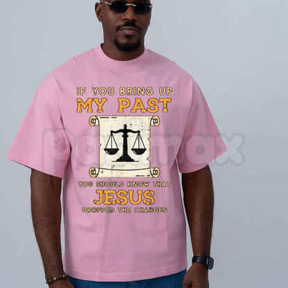 Bring Up My Past Jesus Drop Charges T-Shirt – Christian Faith Grace Unisex Cotton Graphic Tee
