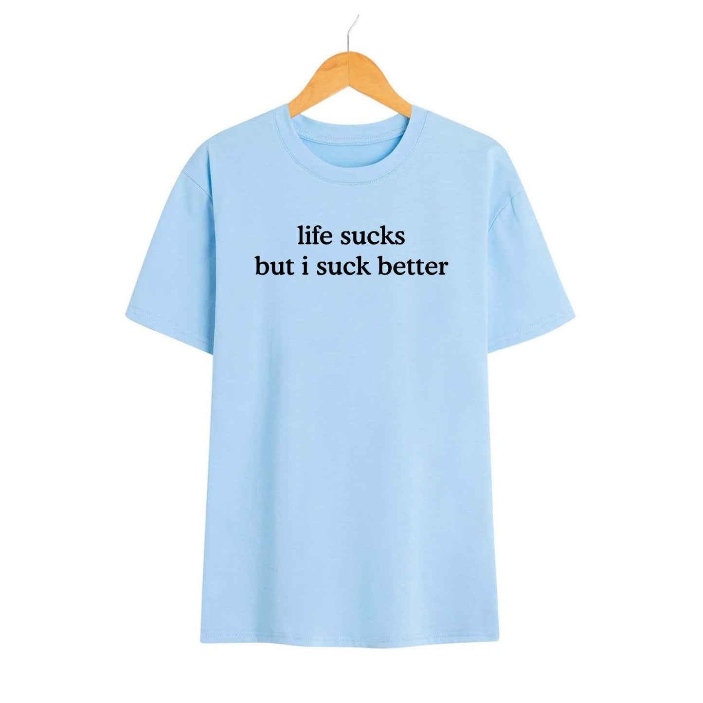 Funny "Life Sucks But I Suck Better" Shirt - Sarcastic Graphic Tee, Dark Humor Apparel