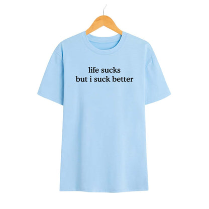 Funny "Life Sucks But I Suck Better" Shirt - Sarcastic Graphic Tee, Dark Humor Apparel