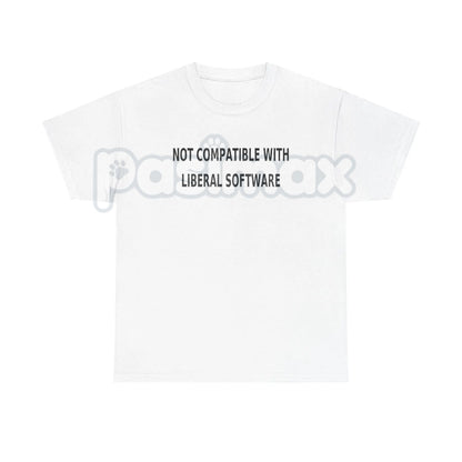 "Not Compatible With Liberal Software" T-Shirt - Funny Conservative Political Slogan Tee, Anti-Liberal Humor Apparel, Bold Right-Wing Statement Gift
