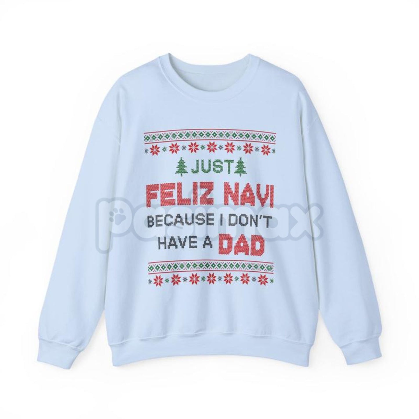 Just Feliz Navi I Don't Have a Dad Christmas Sweatshirt | Funny Dark Humor Holiday Crewneck | Ironic Pop Culture Xmas Jumper