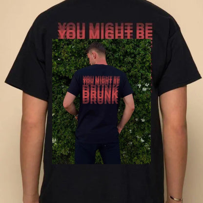 Sarcastic "You Might Be Drunk" Tee - Unisex Party Graphic Shirt, Funny Gift for Friends