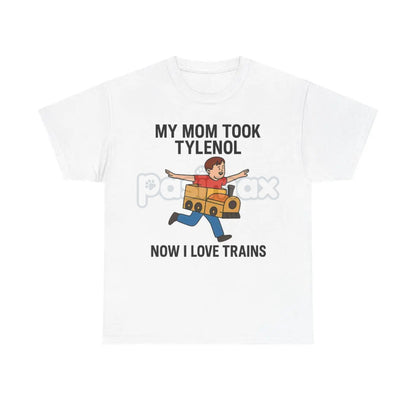 "My Mom Took Tylenol Now I Love Trains" Funny Meme T-Shirt - Absurdist Internet Humor Tee, Unisex Nonsense Slogan Apparel, Niche Culture Gift