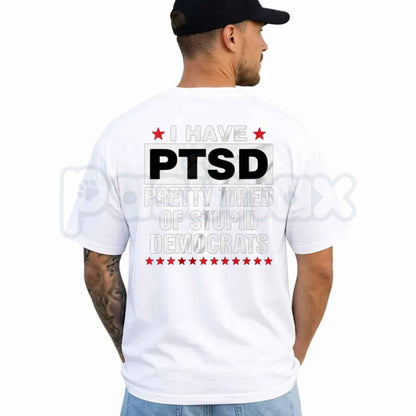 I Have PTSD Pretty Tired Of Stupid Democrats T-Shirt – Funny Conservative Political Graphic Tee, Anti Democrat Unisex Cotton Shirt