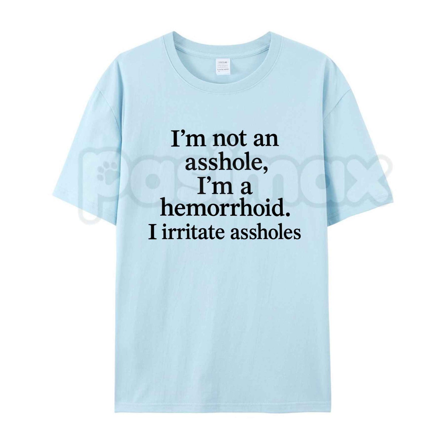 I'm Not An Asshole I'm A Hemorrhoid T-Shirt – Funny Sarcastic Quote Unisex Tee