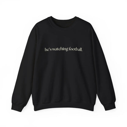 He's Watching Football Crewneck – Funny Sports Fan Sweatshirt