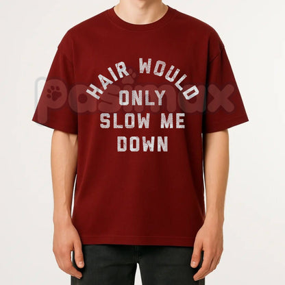 Funny "Hair Would Only Slow Me Down" T-Shirt – Sarcastic Bald Guy Novelty Graphic Tee
