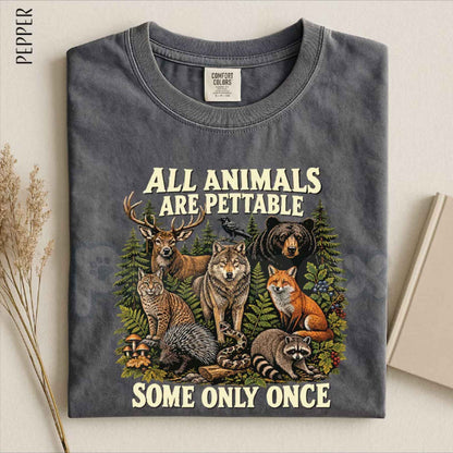 Comfort Colors® "All Animals Are Pettable, Some Only Once" T-Shirt – Funny Wildlife Animal Graphic Tee, Sarcastic Nature Unisex Top