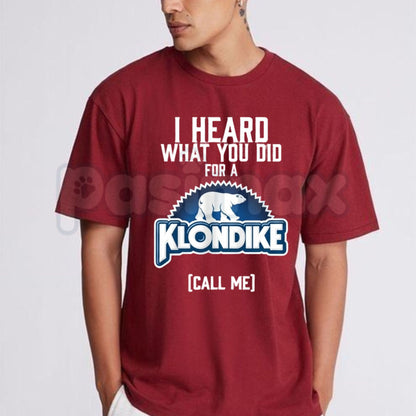 I Heard What You Did For A Klondike Call Me T-Shirt – Funny Sarcastic Graphic Tee