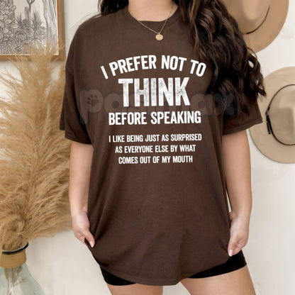 "I Prefer Not To Think Before Speaking" Slogan T-Shirt - Funny Sarcastic No Filter Graphic Tee, Premium 100% Cotton Witty Statement Top, Humorous Gift for Outspoken Friends, Sassy Unfiltered Personality Shirt, Soft Lived-In Heavyweight Casual Apparel