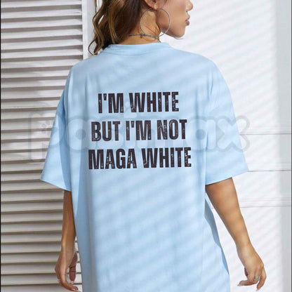 I'm White But I'm Not MAGA White T-Shirt – Political Statement Unisex Cotton Graphic Tee