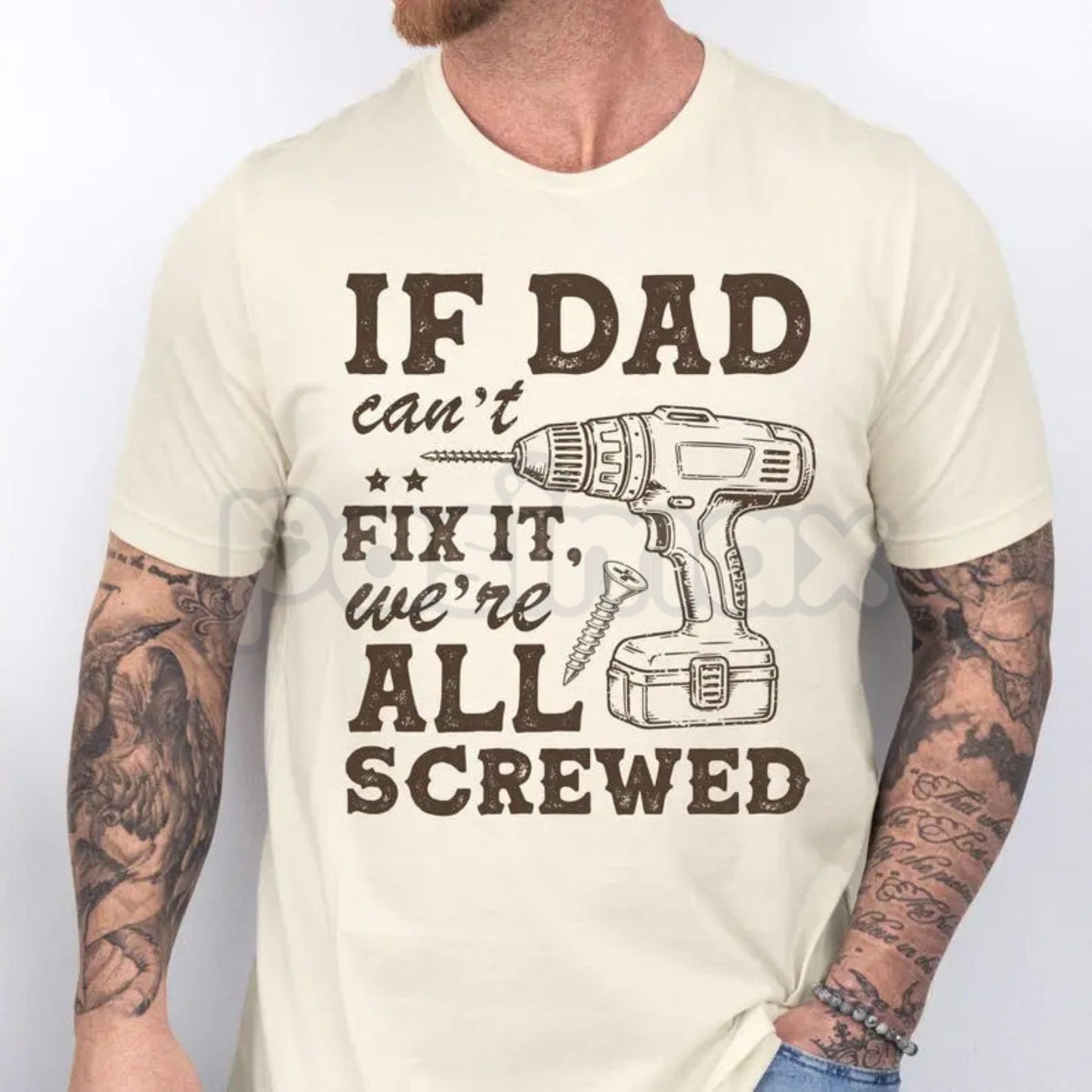 "If Dad Can't Fix It We're All Screwed" T-Shirt – Funny Handyman Dad Gift Tee
