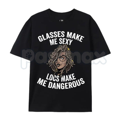"Glasses Make Me Sexy, Locs Make Me Dangerous" T-Shirt – Confident Cultural Pride Graphic Tee, Remastered Heavy Cotton Empowerment Top, Soft Lived-In Heavyweight Statement Shirt, Made in USA