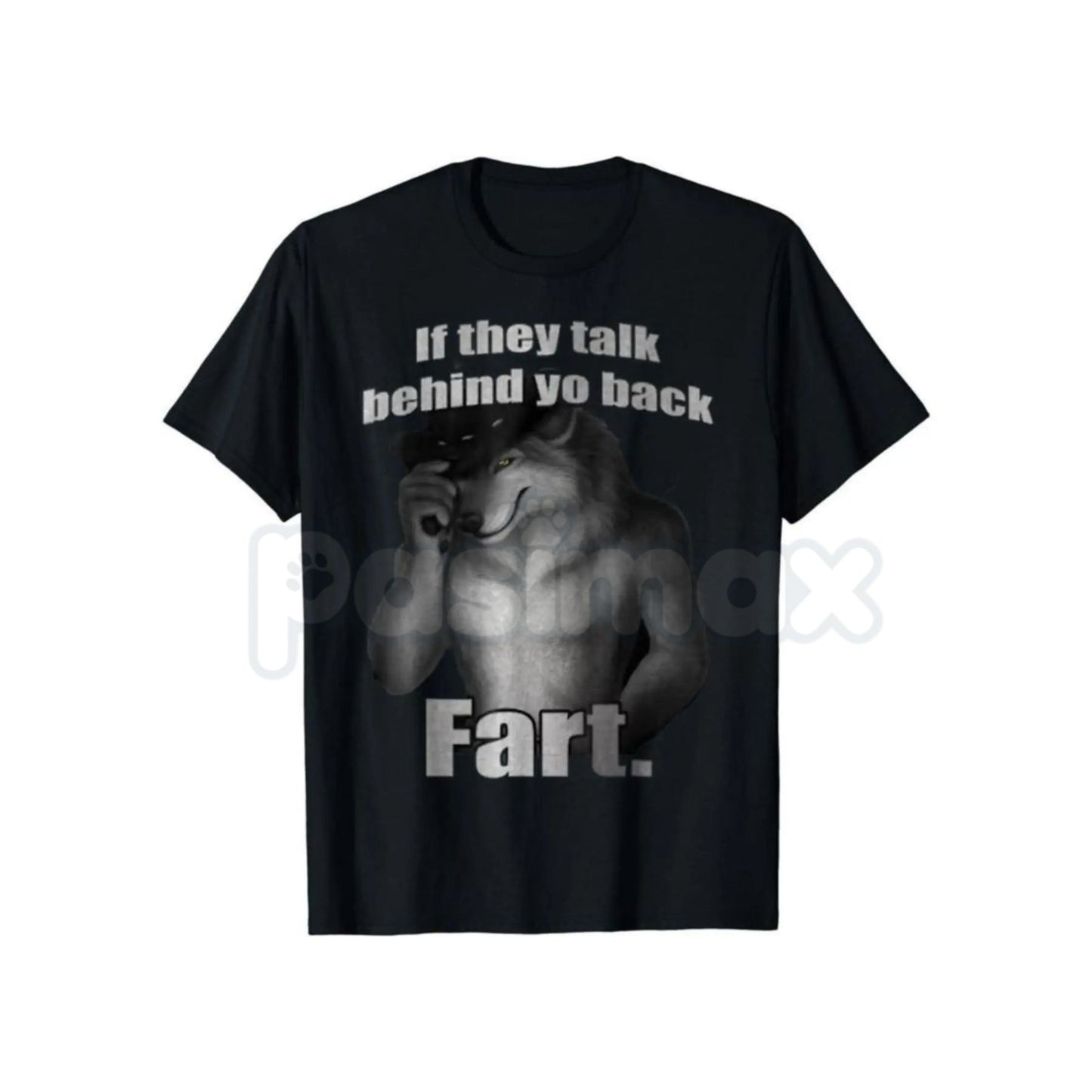 "If They Talk Behind Yo Back Fart" T-Shirt - Funny Meme Slogan Tee, Absurd Juvenile Humor Shirt, No-Filter Statement Apparel