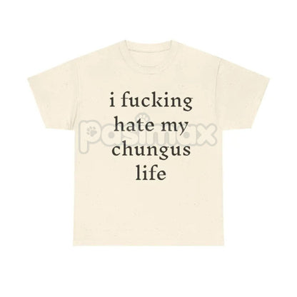 "I Hate My Chungus Life" T-Shirt - Funny Meme Slogan Tee, Self-Deprecating Humor Graphic, Unisex Internet Culture Apparel