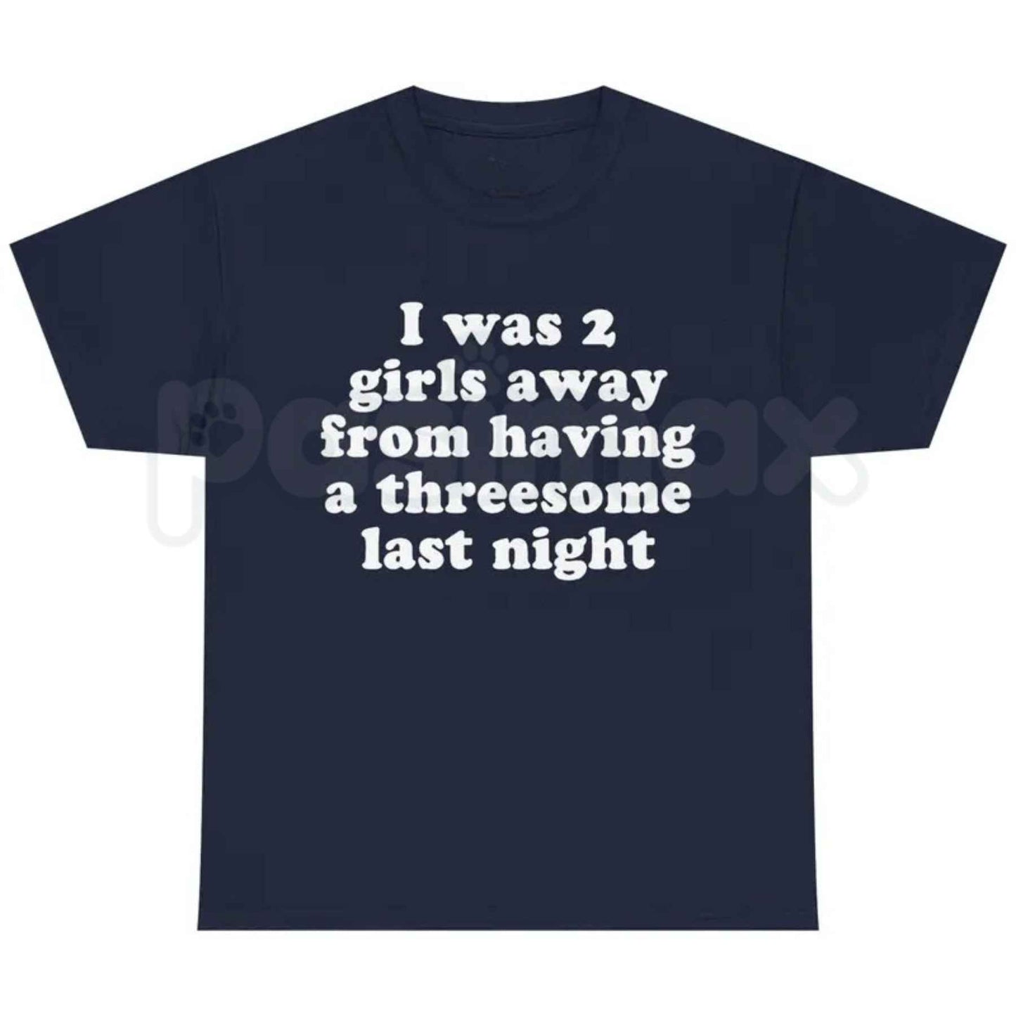 I Was 2 Girls Away T-Shirt – Funny Dating Humor Unisex Cotton Graphic Tee