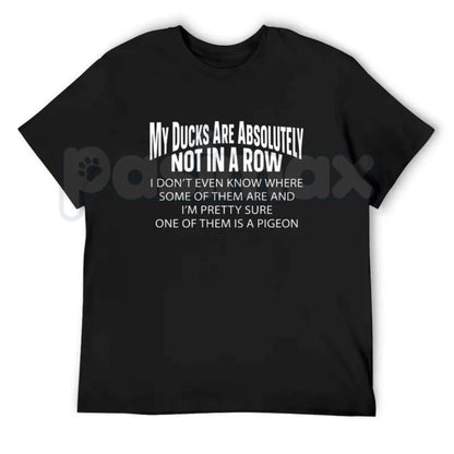 My Ducks Are Not In A Row T-Shirt – Funny Sarcastic Chaos Humor Unisex Tee