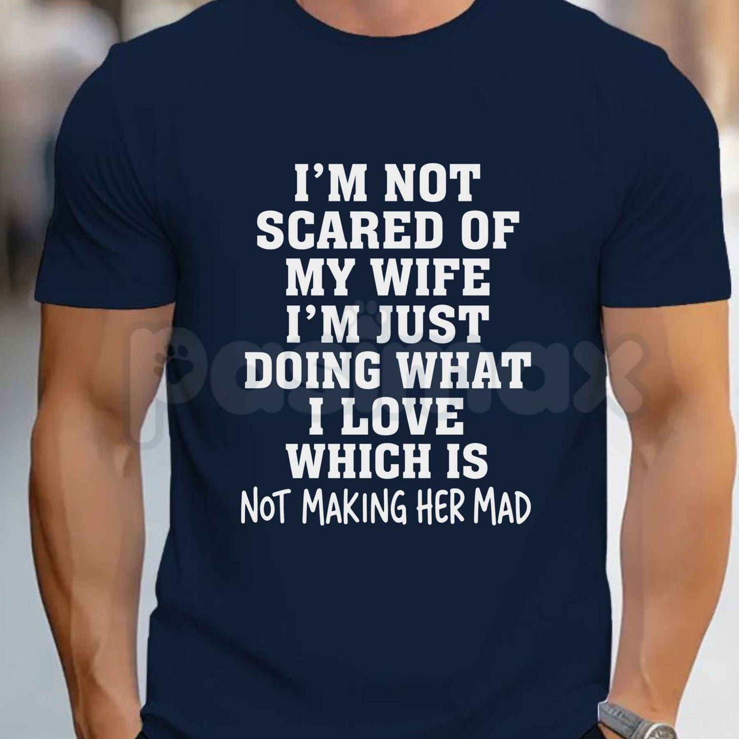 I'm Not Scared Of My Wife Shirt – Funny Husband Humor Graphic Tee, Sarcastic Marriage Statement T-Shirt for Men