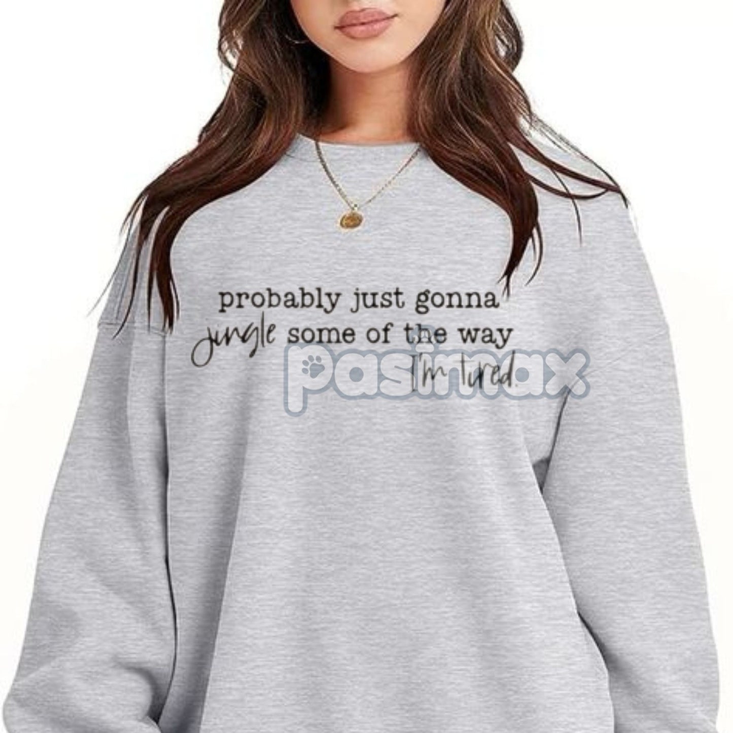 Probably Just Gonna Jingle Tired Sweatshirt – Funny Christmas Saying Top