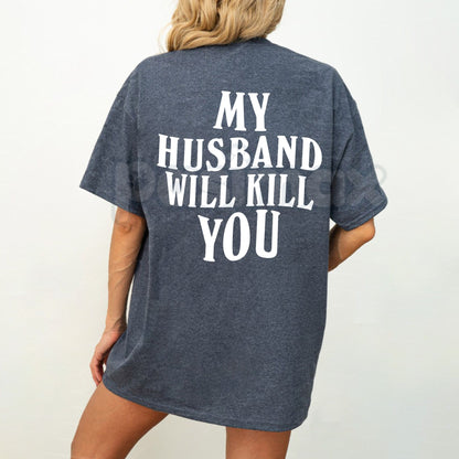 "My Husband Will End You" Funny Couple T-Shirt – Sarcastic Protective Wife Graphic Tee, Premium 100% Cotton Valentine’s Day Gift, Soft Lived-In Heavyweight Women's Fit Top, Made in USA
