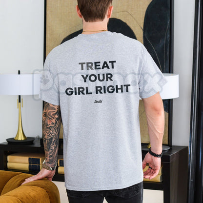 "Treat Your Girl Right" Men's T-Shirt – Funny Husband Boyfriend Relationship Goals Unisex Graphic Tee