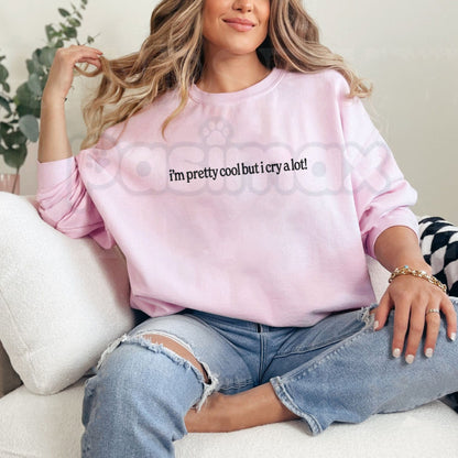 Im Pretty Cool But I Cry A Lot Sweatshirt | Funny Emotional Crewneck
