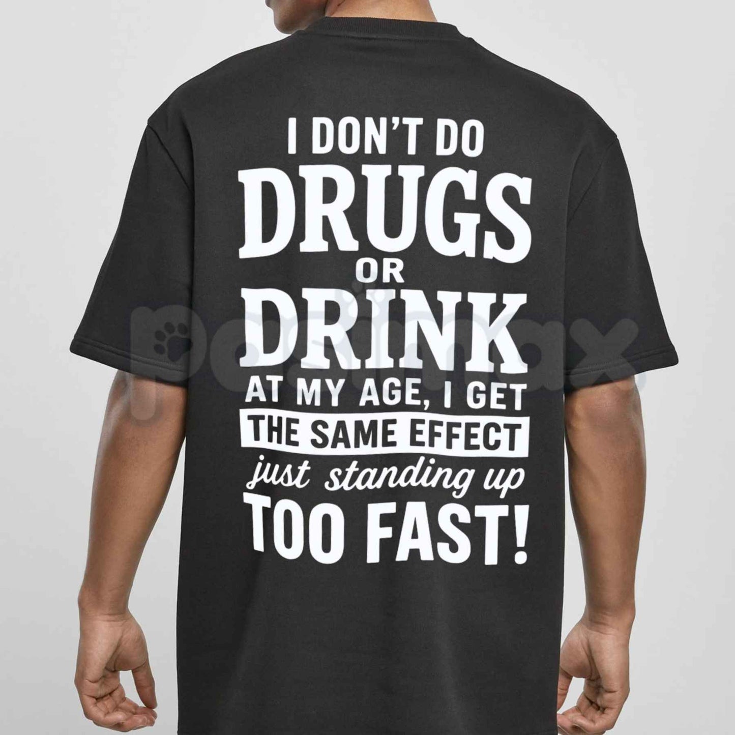 I Don't Do Drugs Or Drink Standing Up Too Fast T-Shirt – Sarcastic Meme Humor Unisex Cotton Graphic Tee