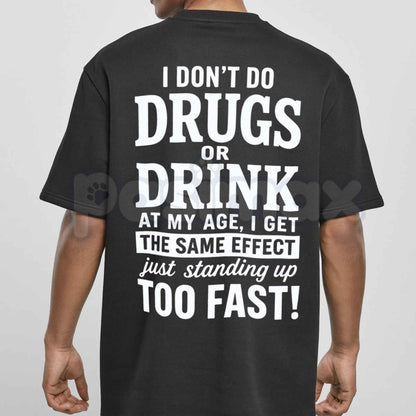 I Don't Do Drugs Or Drink Standing Up Too Fast T-Shirt – Sarcastic Meme Humor Unisex Cotton Graphic Tee
