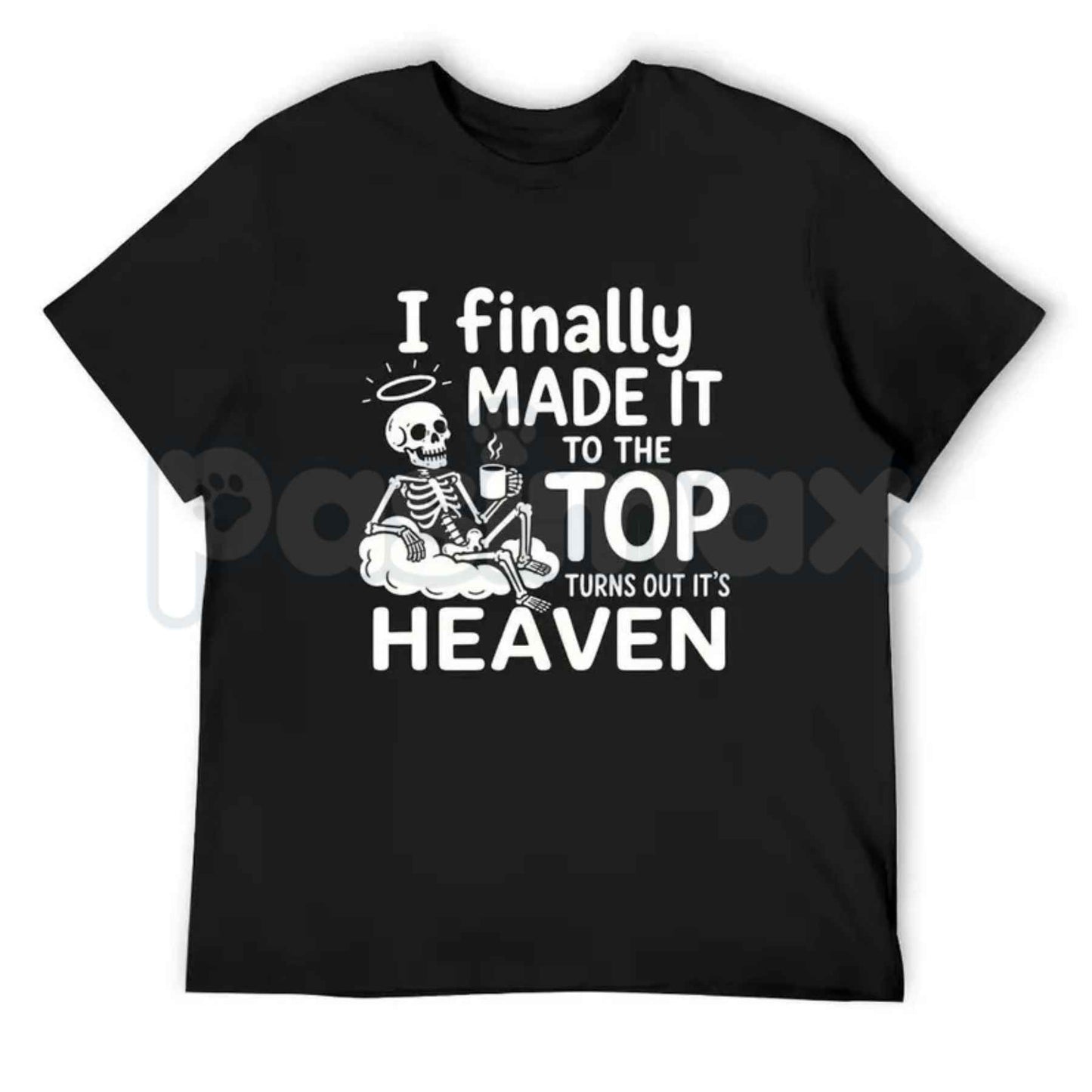 I Finally Made It To The Top Graphic T-Shirt – Skeleton Heaven Dark Humor Coffee Quote Unisex Cotton Shirt