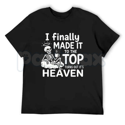 I Finally Made It To The Top Graphic T-Shirt – Skeleton Heaven Dark Humor Coffee Quote Unisex Cotton Shirt