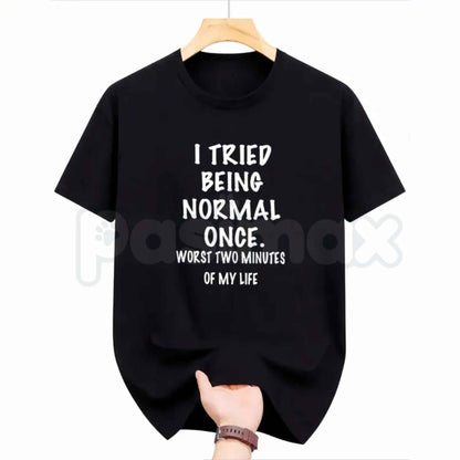 I Tried Being Normal Once T-Shirt – Funny Sarcastic Quote Unisex Cotton Graphic Tee