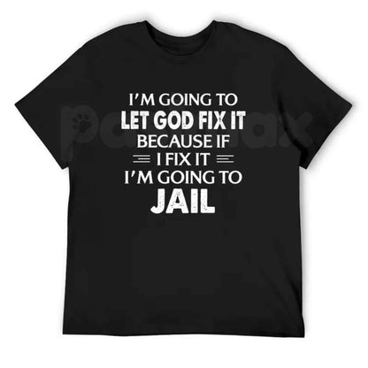 Let God Fix It T-Shirt – Christian Faith Quote Religious Humor Unisex Tee