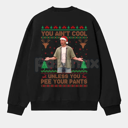 You Ain't Cool Unless You Pee Your Pants Christmas Sweatshirt | Funny Quotes Films Comedy Gift | Billy Madison Ugly Xmas Jumper