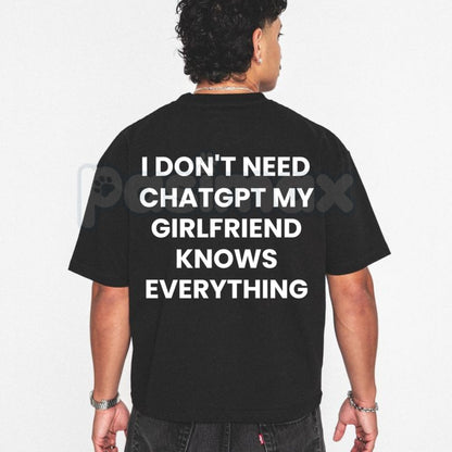 "I Don't Need ChatGPT, My Girlfriend Knows Everything" T-Shirt – Funny Tech Parody Graphic Tee, Premium 100% Cotton Sarcastic Boyfriend Top, Soft Lived-In Heavyweight Relationship Humor, Made in USA