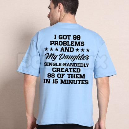 I Got 99 Problems And My Daughter Created 98 Funny Dad T-Shirt – Sarcastic Parenting Tee