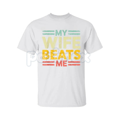 "My Wife Beats Me" Funny Couple T-shirt - Sarcastic Marriage Humor Tee, Self-Deprecating Husband Gift, Dark Joke Relationship Apparel
