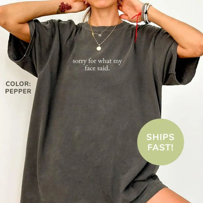 'Sorry For What My Face Said' Shirt – Honest Humor Tee, Funny Sarcastic Quote Top, Unisex Casual Stylish Gift, No Filter Apparel