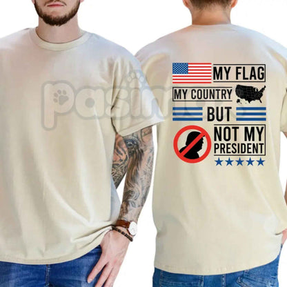 My Flag My Country But Not My President T-Shirt – Patriotic Political Statement Unisex Cotton Tee