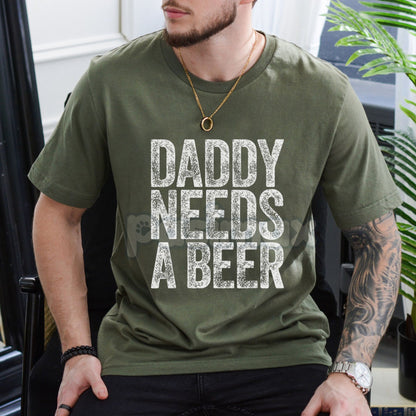 "Daddy Needs A Beer" T-Shirt - Funny Men's Drinking Graphic Tee, Dad Life Slogan Apparel, Father's Day Gift