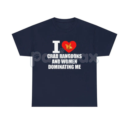 "I Heart Crab Rangoons And Women Dominating Me" Shirt - Funny Adult Fetish Humor Tee, Absurd Food & Kink Slogan, Provocative Statement Apparel