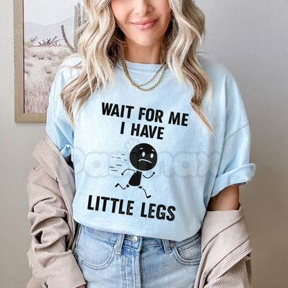 "Wait For Me, I Have Little Legs" Funny T-Shirt - Short Legs Problems Graphic Tee, Premium 100% Cotton Sarcastic Walking Shirt, Hilarious Short Person Joke Apparel, Cute Relatable Meme Top, Funny Gift for Short Friends