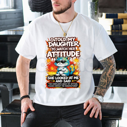 I Told My Daughter to Watch Her Attitude T-Shirt – Funny Sarcastic Parenting Cat Graphic Tee