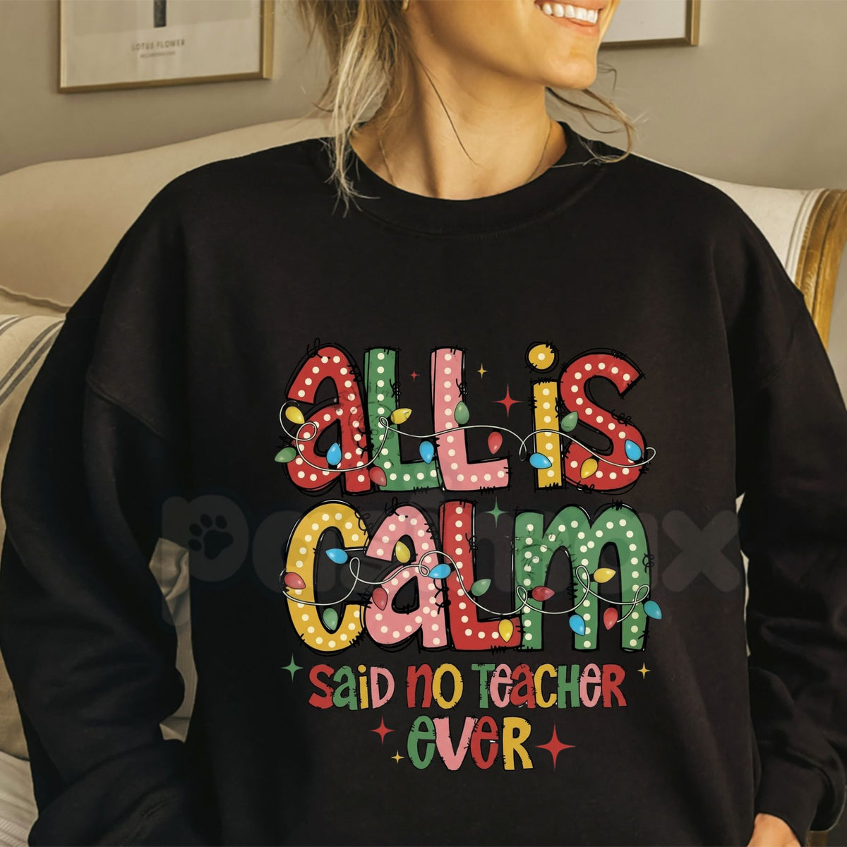 All Is Calm Said No Teacher Ever Sweatshirt | Funny Holiday Educator Crewneck